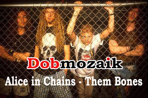 Alice in Chains – Them Bones dobkotta